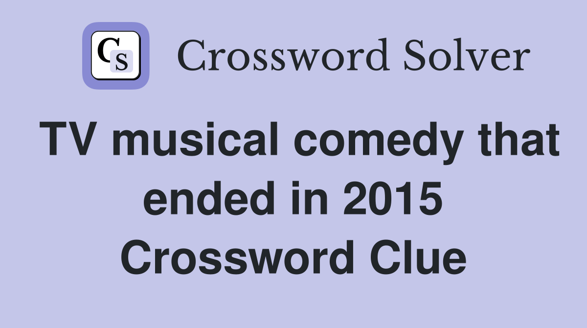 TV musical comedy that ended in 2015 Crossword Clue Answers